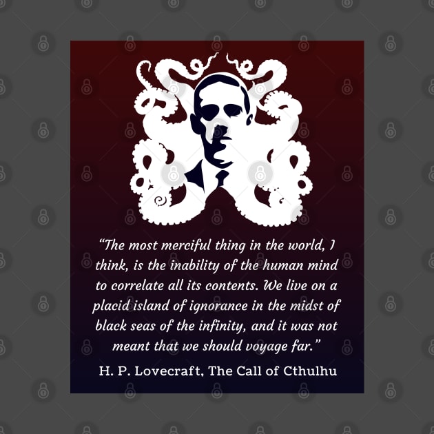 H.P. Lovecraft portrait and quote: The most merciful thing in the world, I think, is the inability of the human mind to correlate all its contents. by artbleed