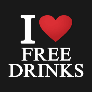 I love free drinks T-Shirt