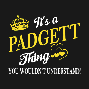 Its PADGETT Thing You Wouldnt Understand T-Shirt