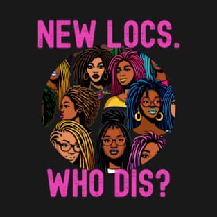 New Locs Who Dis Funny Loc'd T-Shirt