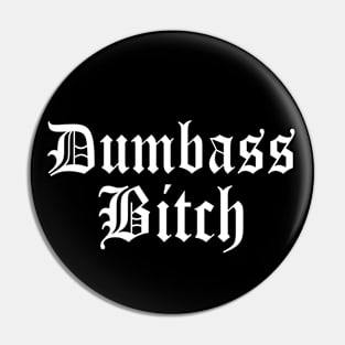 Dumba$$ B*tch (cuss word) Funny Old English Goth Classic Pin