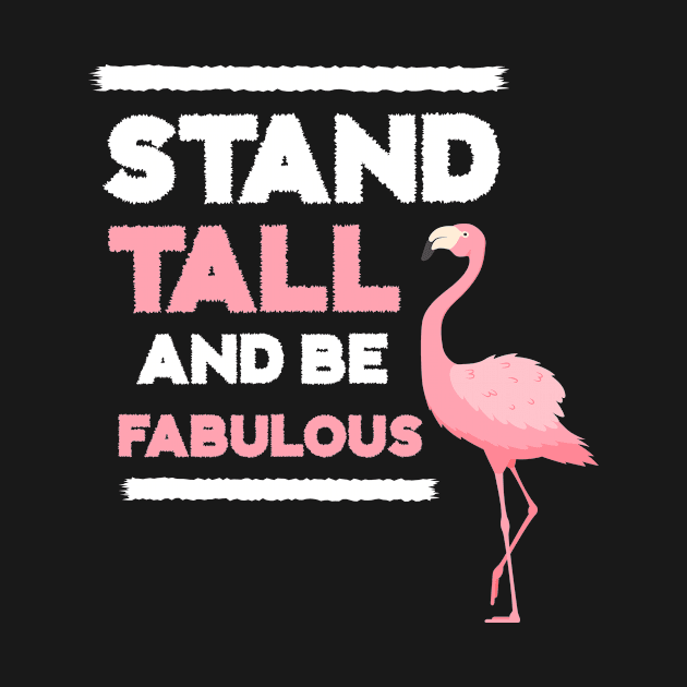 Stand Tall and Be Fabulous, Flamingo Lover by dukito