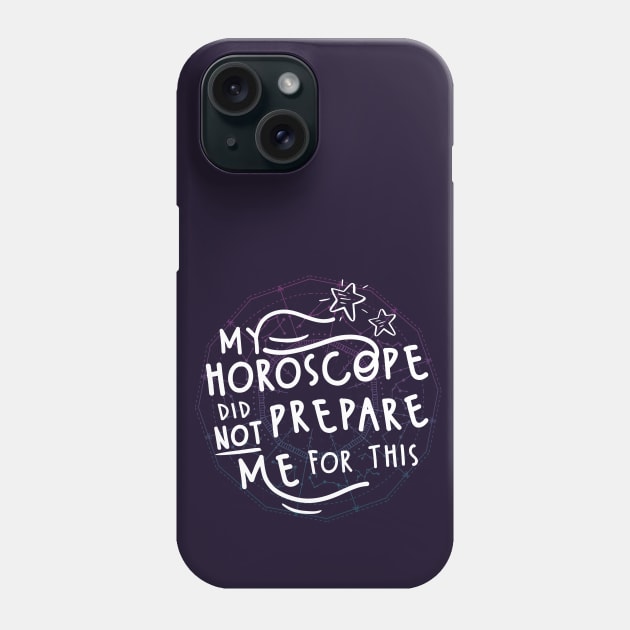 My Horoscope Did NOT Prepare Me For This Phone Case by FunUsualSuspects