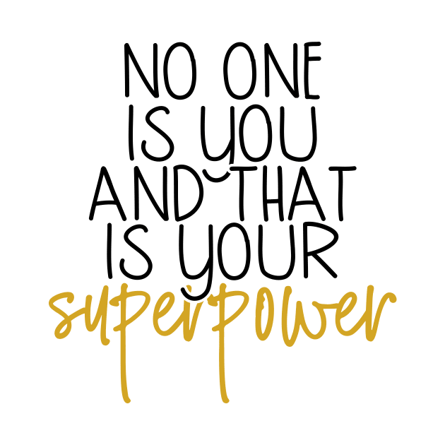 No one is you and that is your superpower by Coral Graphics