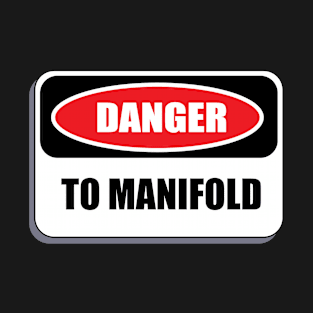 Danger to manifold T-Shirt