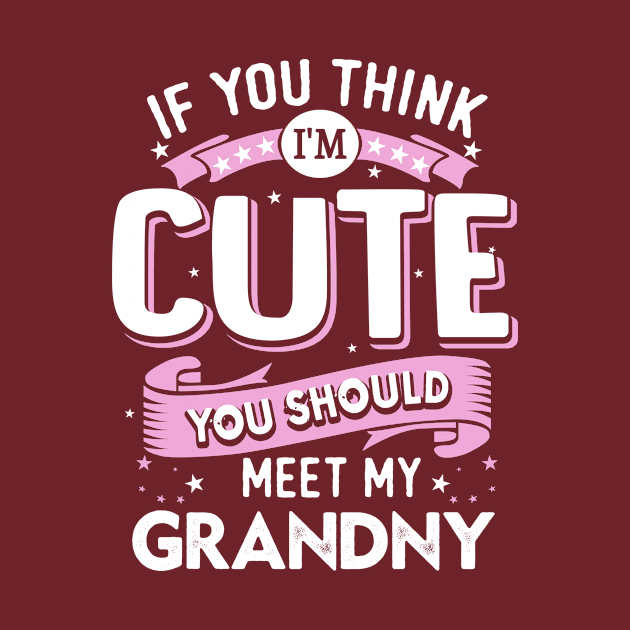 If You Think I’m Cute You Should Meet My Grandny by jonetressie