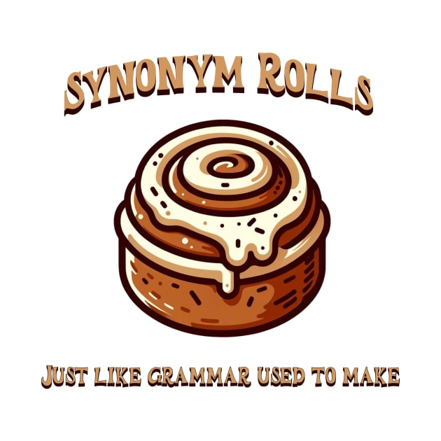 Synonym Rolls Just Like Grammar Used to Make Cinnamon Roll by ThatVibe