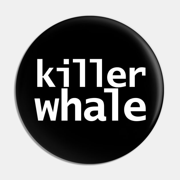 Funny Typography Killer Whale Pin by ellenhenryart