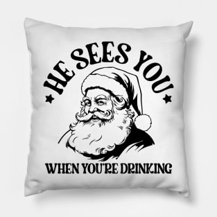 He sees you when youre drinking Pillow