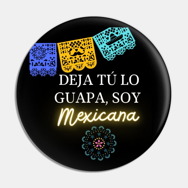 Deja tu lo guapa, soy mexicana Pin by Bruja Maldita