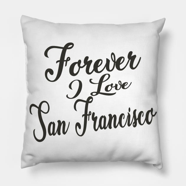 Forever i love San Francisco Pillow by unremarkable