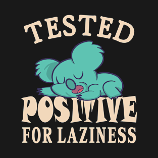 Tested positive for laziness T-Shirt