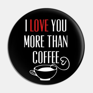 I Love You More Than Coffee Funny Pin