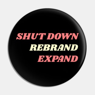 Shut Down, Rebrand, Expand Pin