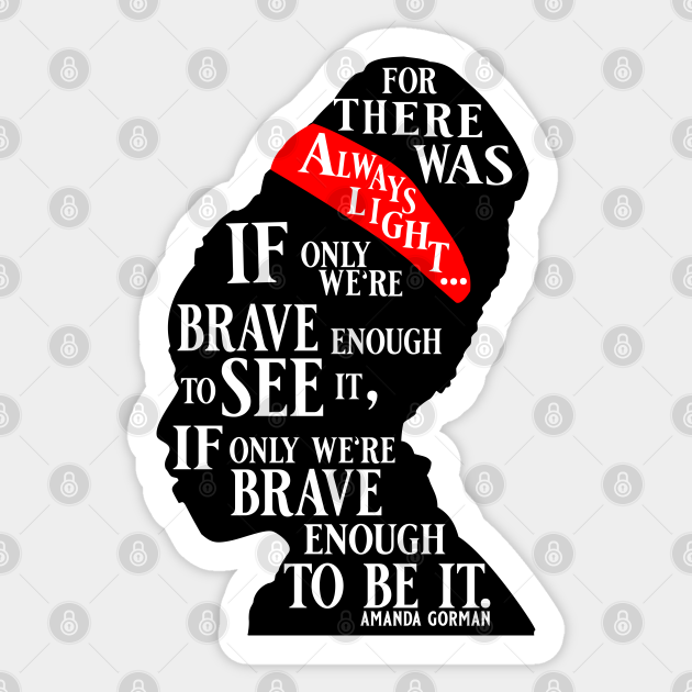 Amanda Gorman Quote For There Was Always Light Amanda Gorman Sticker Teepublic