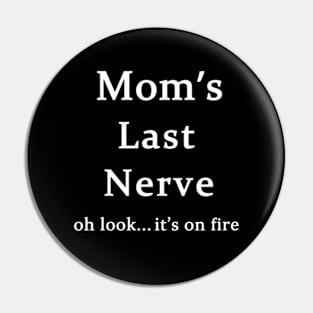 Moms Last Nerve Oh Look Its On Fire Pin