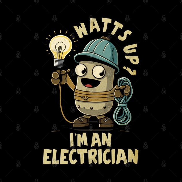 Watts Up? I'm An Electrician Joke Humour Work by RuftupDesigns