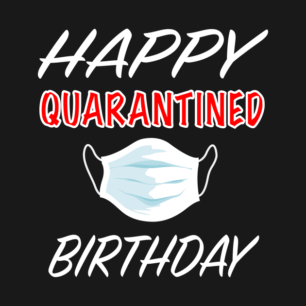 Happy quarantined birthday 2020 by designs4up