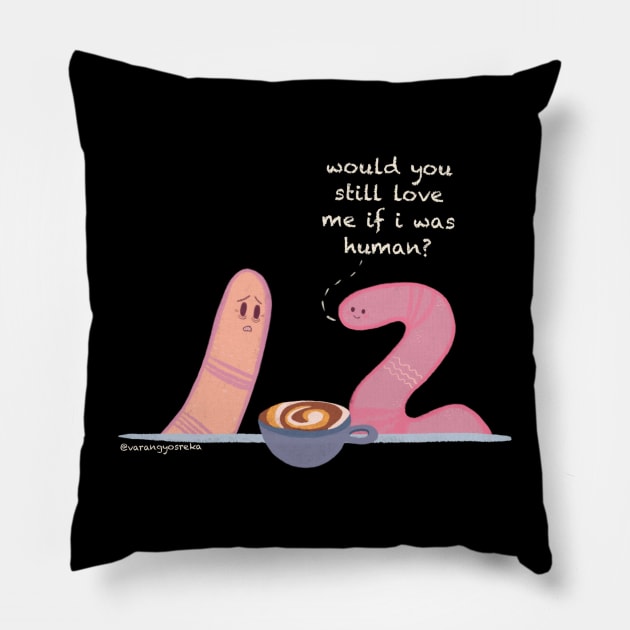 Would you still love me if i was human? Worm meme Pillow by varangyosreka