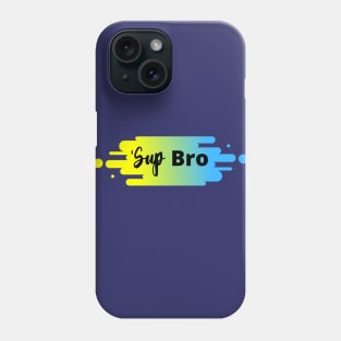 'Sup Bro Phone Case