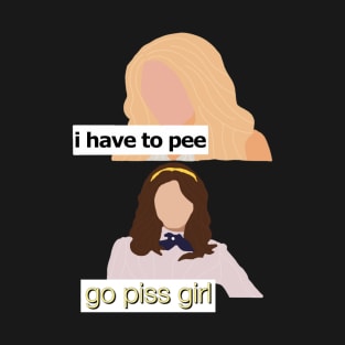 go piss girl T-Shirt