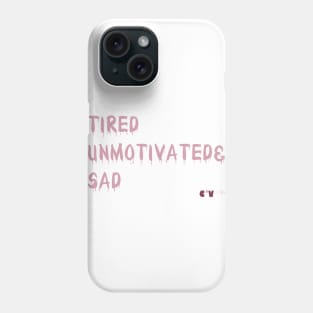 TiredUnmotivated&Sad Phone Case