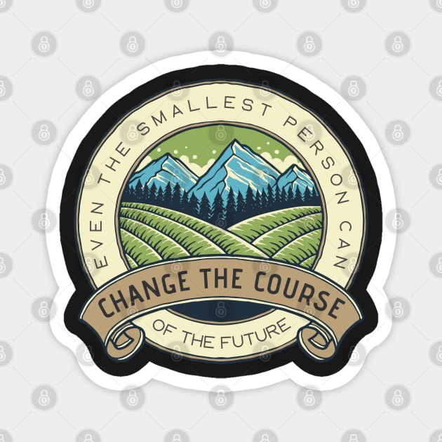 Even the Smallest Person Can Change the Course of the Future - Fantasy Magnet by Fenay-Designs