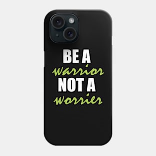 Be a warrior, not a worrier Phone Case