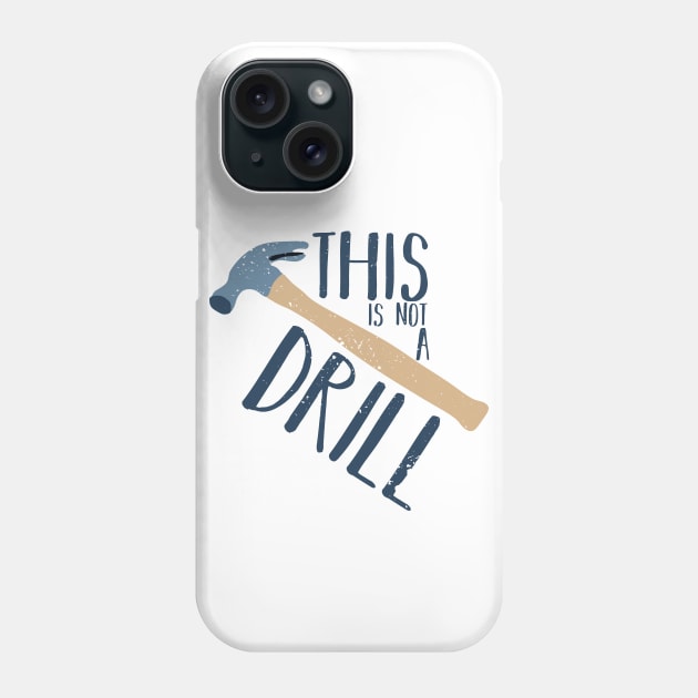 This Is Not a Drill Father's Day Funny Tool Hammer Humor Phone Case by charlescheshire