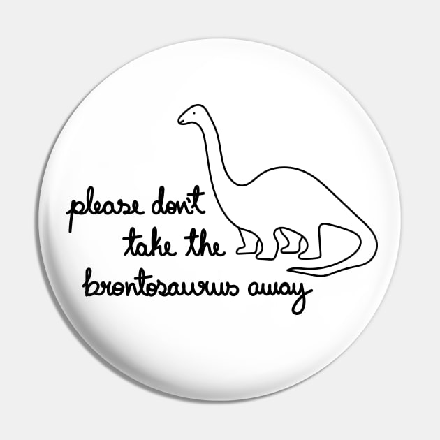 Please Don't Take The Brontosaurus Away Pin by A Bitter Peculiar