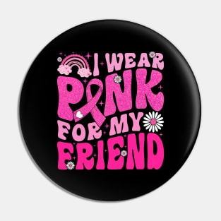 I Wear Pink For My Friend Breast Cancer Awareness Support Pin