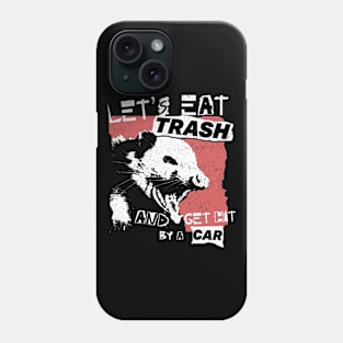 Let's Eat Trash And Get Hit By A Car Phone Case