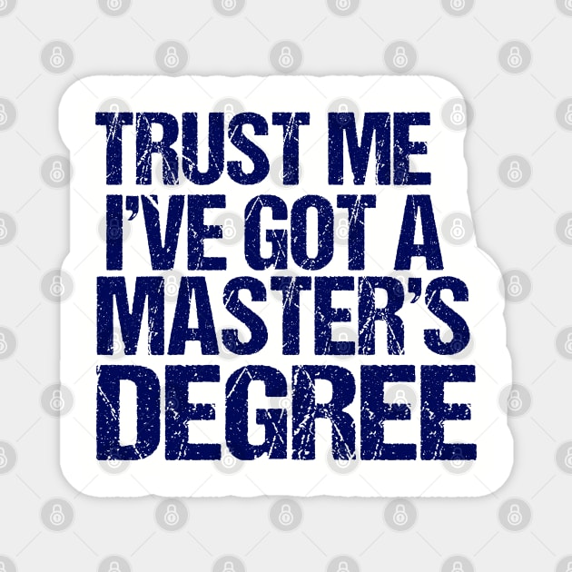 Trust Me, I've Got a Master's Degree Magnet by ChadPill