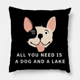 All You Need Is A Dog And A Lake Pillow