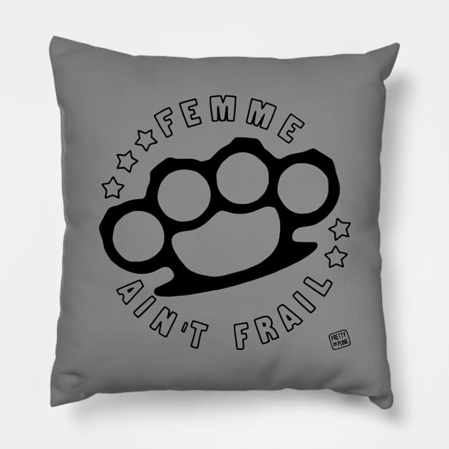 Femme Ain't Frail (B/W) Pillow by prettyinpunk