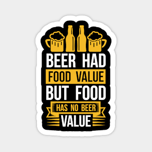 Beer Had Food Value But Food Has No Beer Value T Shirt For Women Men Magnet