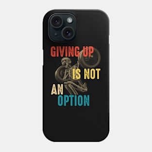 Giving Up Is Not An Option Phone Case