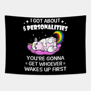 Unicorn I Got 5 Personalities You're Gonna Wakes Up First Tapestry