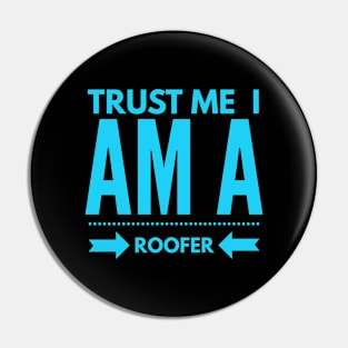 Trust I am a Roofer Pin