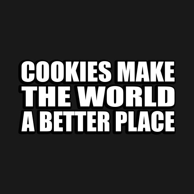 Cookies make the world a better place by CRE4T1V1TY