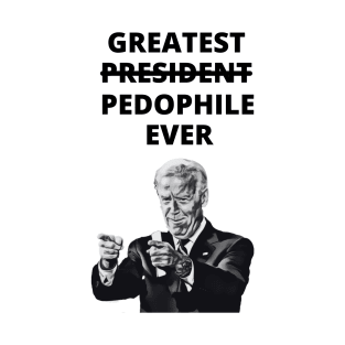 Greatest Pedophile Ever (Joe Biden) T-Shirt