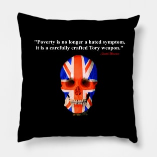 Poverty is no longer a hated symptom it is a carefully crafted Tory weapon Pillow