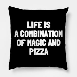 Life is a combination of magic and pizza Pillow