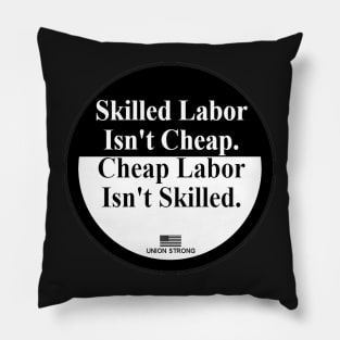 Skilled Labor isn't Cheap - Union Strong Pillow