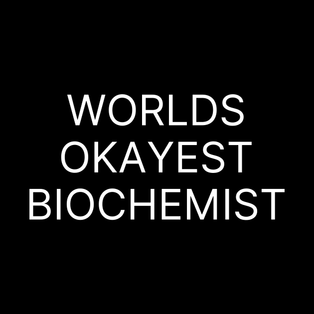 World okayest biochemist by Word and Saying