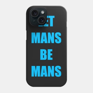 People, Let mans be mans Phone Case