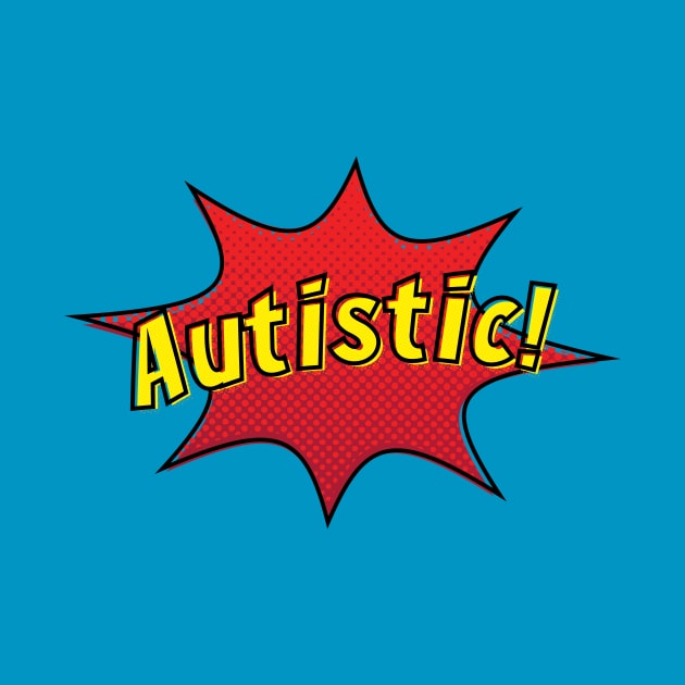 Being Autistic makes me Super! by CorneaDesigns