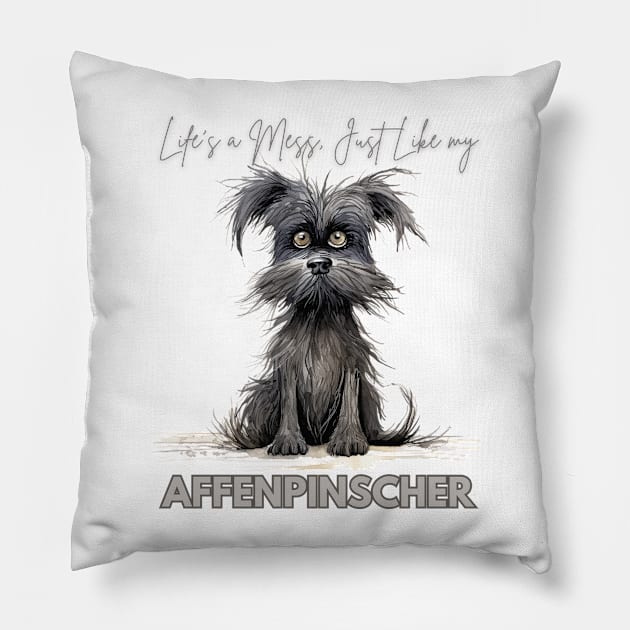 Life's a Mess, Just Like my Affenpinscher Pillow by Positive Designer