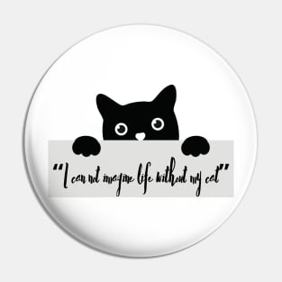 I CAN'T IMAGINE LIFE WITHOUT MY CAT! Kitty Pin