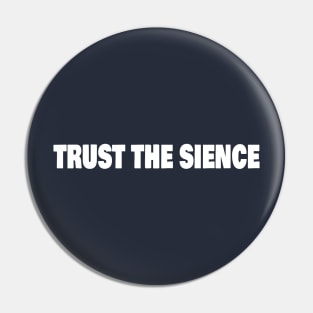 TRUST THE SIENCE Pin